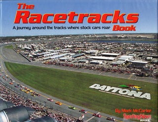 Item #71973 THE RACETRACKS: A JOURNEY AROUND THE TRACKS WHERE STOCK CARS ROAR. Mark McCarter