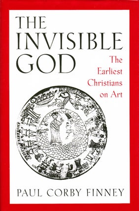 Item #71977 THE INVISIBLE GOD: THE EARLIEST CHRISTIANS ON ART. Paul Corby Finney