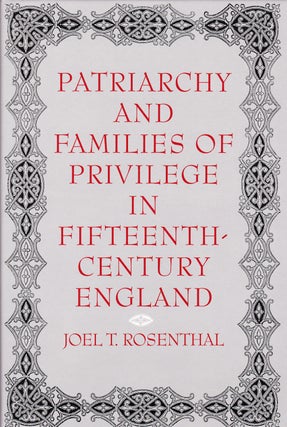Item #71978 PATRIARCHY AND FAMILIES OF PRIVILEGE IN FIFTEENTH-CENTURY ENGLAND. Joel Rosenthal