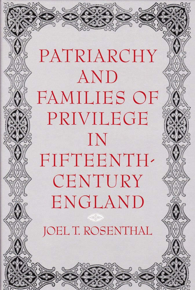 Item #71978 PATRIARCHY AND FAMILIES OF PRIVILEGE IN FIFTEENTH-CENTURY ENGLAND. Joel Rosenthal.