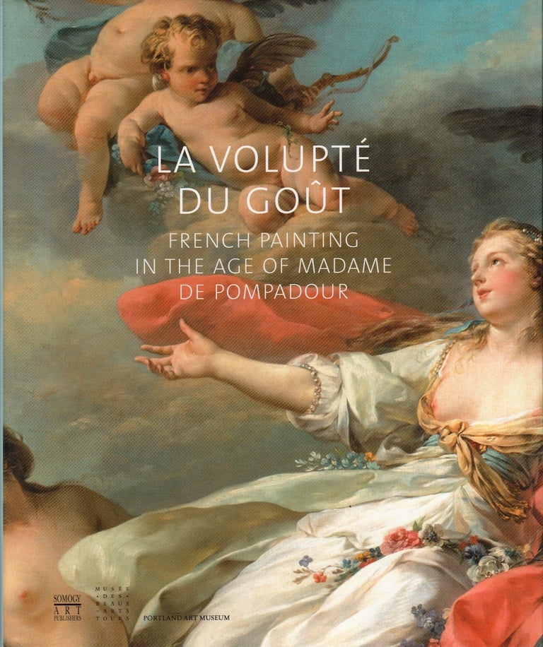 Item #71987 LA VOLUPTE DU GOUT: FRENCH PAINTING IN THE AGE OF MADAME DE POMPADOUR. Penelope Hunter-Stiebel.