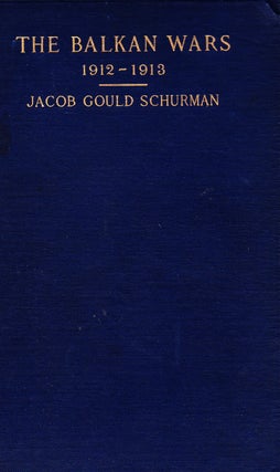 Item #71989 THE BALKAN WARS 1912-1914. Jacob Gould Schurman