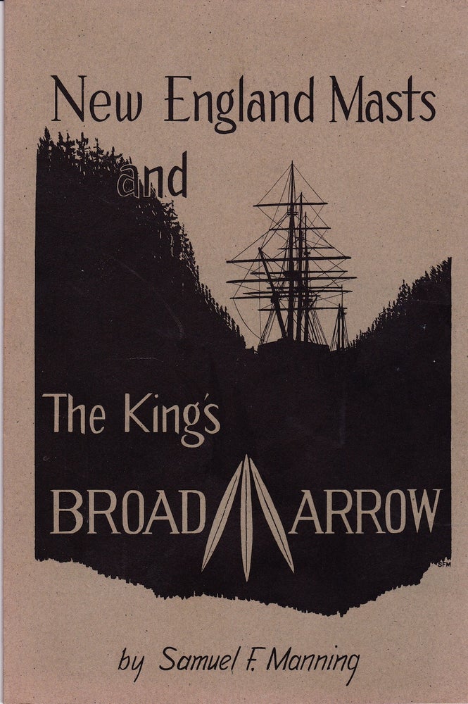 Item #71996 NEW ENGLAND MASTS AND THE KING'S BROAD ARROW (REVISED EDITION). Samuel F. Manning.