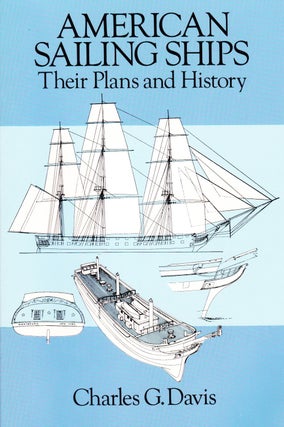 Item #72000 AMERICAN SAILING SHIPS: THEIR PLANS AND HISTORY. Charles G. Davis
