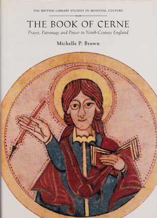 Item #72013 THE BOOK OF CERNE: PRAYER, PATRONAGE AND POWER IN NINTH CENTURY ENGLAND. Michelle P....