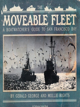 THE MOVEABLE FLEET: A BOATWATCHER'S GUIDE TO SAN FRANCISCO BAY
