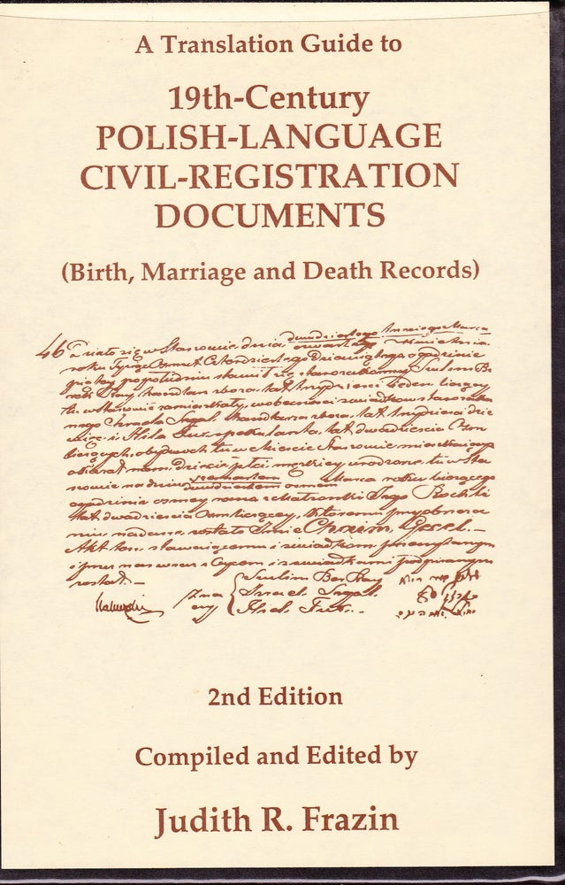 Item #72027 A TRANSLATION GUIDE TO 19TH- CENTURY POLISH-LANGUAGE CIVIL-REGISTRATION DOCUMENTS (BIRTH, MARRIAGE AND DEATH RECORDS) 2nd EDITION. Judith R. Frazin.