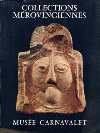 Item #72039 COLLECTIONS MEROVINGIENNES DU MUSEE CARNAVALET: CATALOGUE D"ART ET HISTOIRE DU MUSEE...