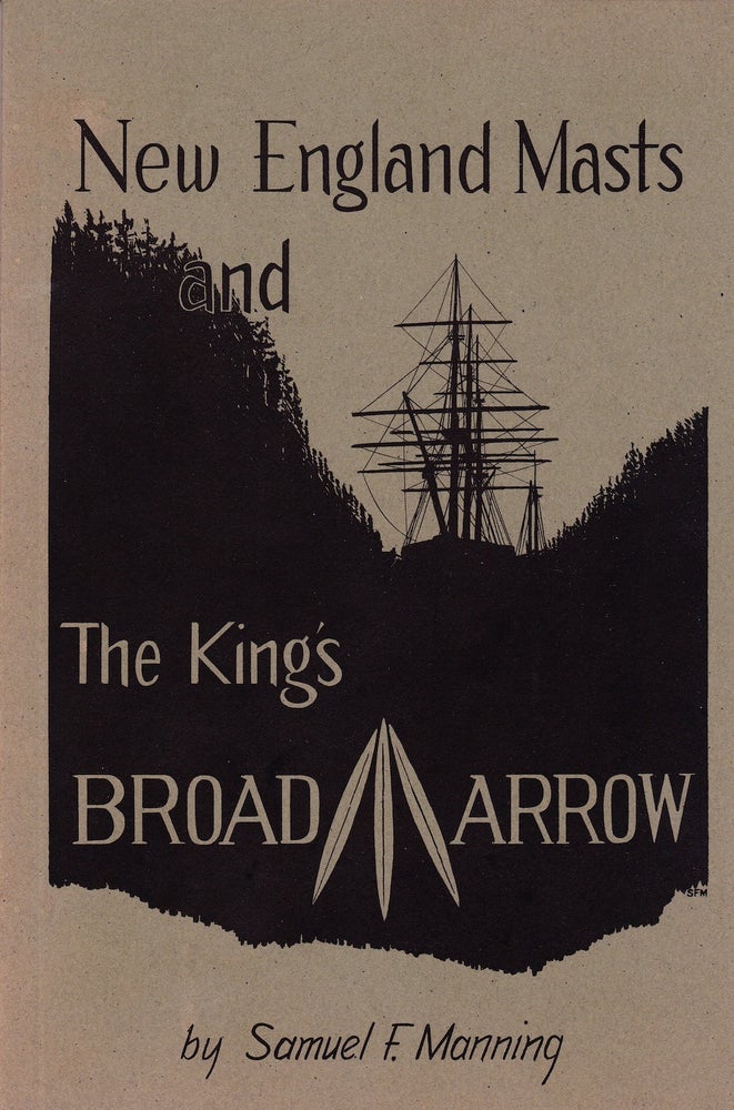 Item #72044 NEW ENGLAND MASTS AND THE KING'S BROAD ARROW (REVISED EDITION). Samuel F. Manning.