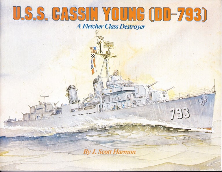 Item #72046 U. S. S. CASSIN YOUNG (DD-793): A FLETCHER CLASS DESTROYER. J. Scott Harmon.