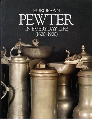 EUROPEAN PEWTER IN EVERYDAY LIFE (1600-1900