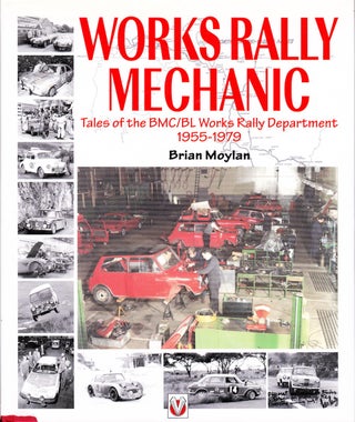 Item #72072 WORKS RALLY MECHANIC: TALES OF THE BMC/BL WORKS RALLY DEPARTMENT 1955-1979. Brian Moylan